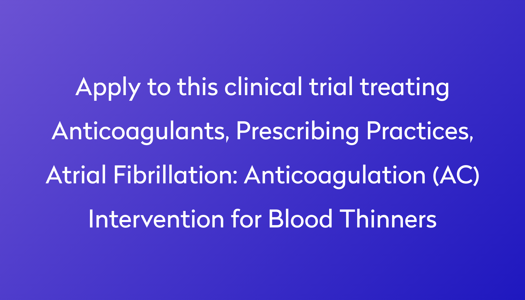 Anticoagulation (AC) Intervention For Blood Thinners Clinical Trial ...